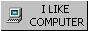 A button with text reading I LIKE COMPUTER.